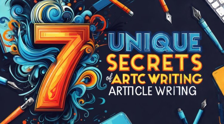 7 Unique Secrets of Article Writing