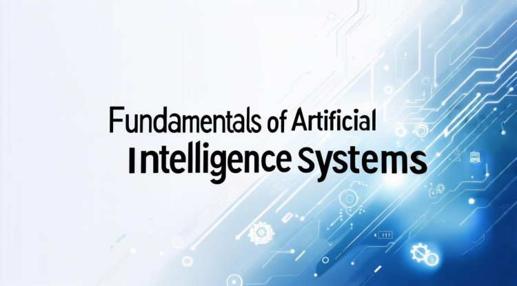Fundamentals of Artificial Intelligence Systems